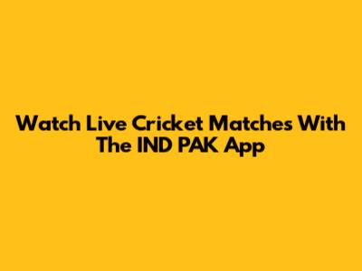 Watch Live Cricket Matches With The IND PAK App