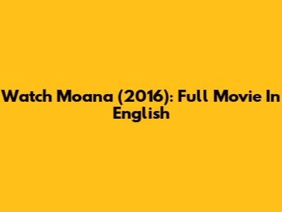 Watch Moana (2016): Full Movie In English