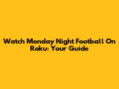 Watch Monday Night Football On Roku: Your Guide