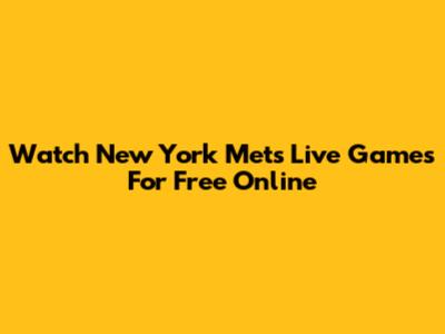 Watch New York Mets Live Games For Free Online