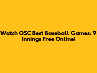Watch OSC Best Baseball Games: 9 Innings Free Online!