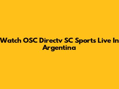 Watch OSC Directv SC Sports Live In Argentina
