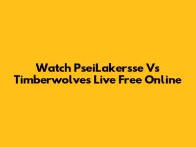 Watch PseiLakersse Vs Timberwolves Live Free Online