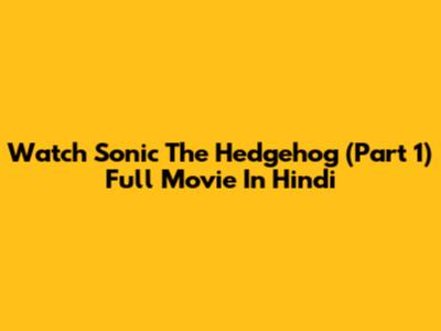 Watch Sonic The Hedgehog (Part 1) Full Movie In Hindi