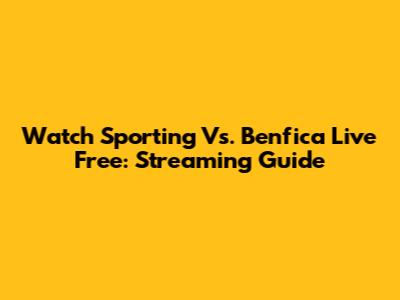 Watch Sporting Vs. Benfica Live Free: Streaming Guide