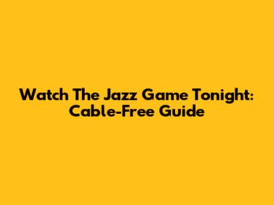 Watch The Jazz Game Tonight: Cable-Free Guide