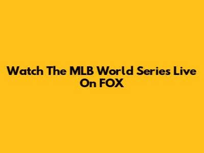 Watch The MLB World Series Live On FOX