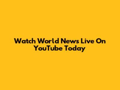 Watch World News Live On YouTube Today