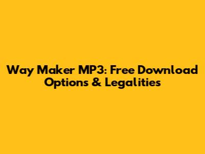 Way Maker MP3: Free Download Options & Legalities