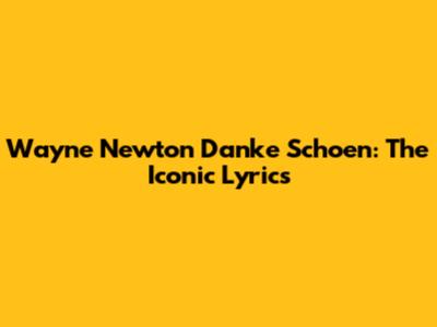 Wayne Newton Danke Schoen: The Iconic Lyrics
