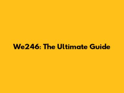 We246: The Ultimate Guide