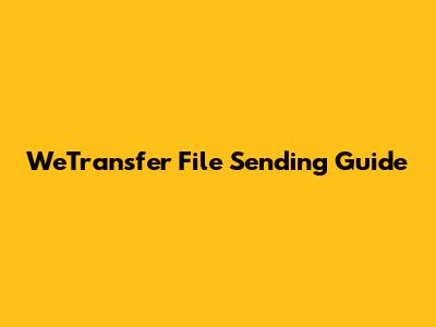 WeTransfer File Sending Guide