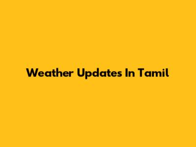 Weather Updates In Tamil