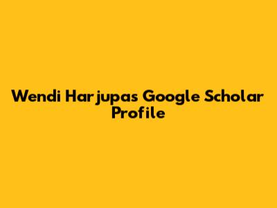 Wendi Harjupa's Google Scholar Profile
