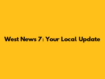West News 7: Your Local Update