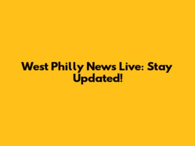 West Philly News Live: Stay Updated!