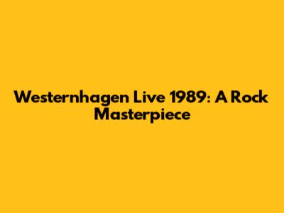 Westernhagen Live 1989: A Rock Masterpiece