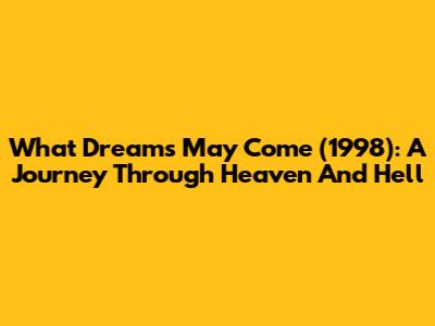 What Dreams May Come (1998): A Journey Through Heaven And Hell