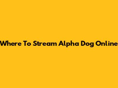 Where To Stream 'Alpha Dog' Online