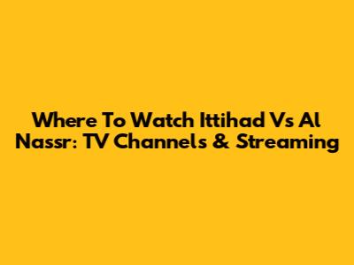 Where To Watch Ittihad Vs Al Nassr: TV Channels & Streaming