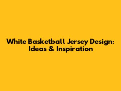 White Basketball Jersey Design: Ideas & Inspiration