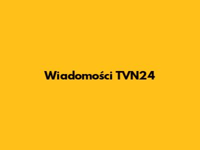 Wiadomości TVN24
