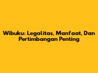 Wibuku: Legalitas, Manfaat, Dan Pertimbangan Penting