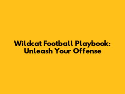 Wildcat Football Playbook: Unleash Your Offense