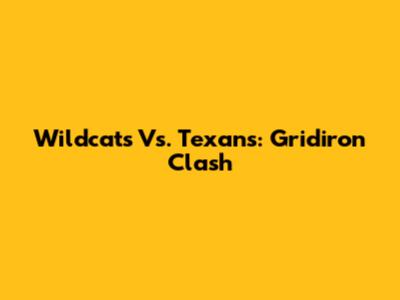 Wildcats Vs. Texans: Gridiron Clash