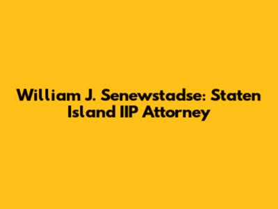 William J. Senewstadse: Staten Island IIP Attorney
