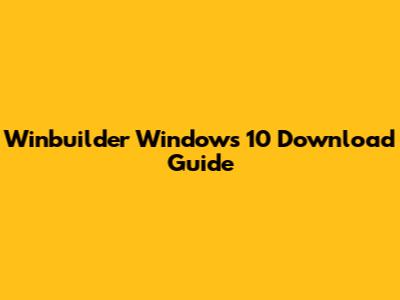 Winbuilder Windows 10 Download Guide