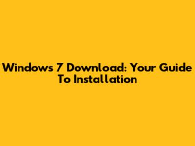 Windows 7 Download: Your Guide To Installation