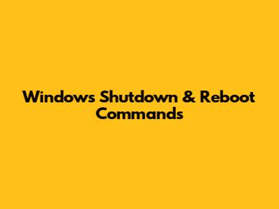 Windows Shutdown & Reboot Commands