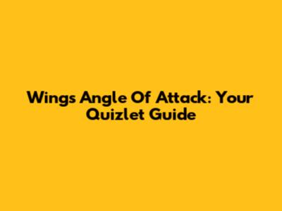 Wing's Angle Of Attack: Your Quizlet Guide