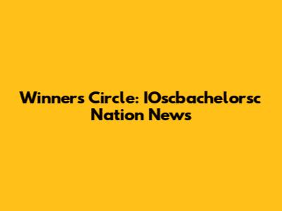 Winner's Circle: IOscbachelorsc Nation News
