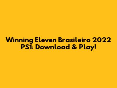 Winning Eleven Brasileiro 2022 PS1: Download & Play!