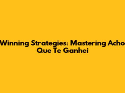 Winning Strategies: Mastering 'Acho Que Te Ganhei'