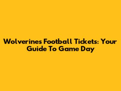 Wolverines Football Tickets: Your Guide To Game Day