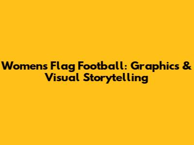 Women's Flag Football: Graphics & Visual Storytelling