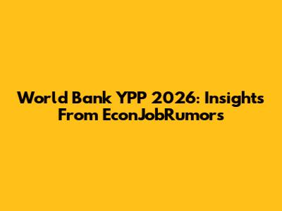 World Bank YPP 2026: Insights From EconJobRumors