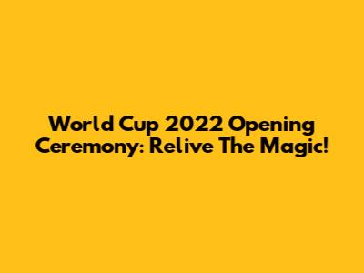 World Cup 2022 Opening Ceremony: Relive The Magic!