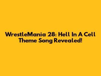 WrestleMania 28: Hell In A Cell Theme Song Revealed!
