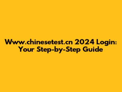 Www.chinesetest.cn 2024 Login: Your Step-by-Step Guide