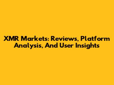 XMR Markets: Reviews, Platform Analysis, And User Insights
