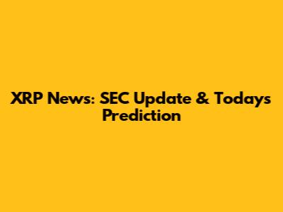 XRP News: SEC Update & Today's Prediction