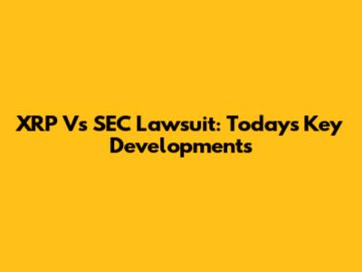 XRP Vs SEC Lawsuit: Today's Key Developments