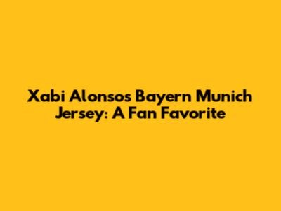 Xabi Alonso's Bayern Munich Jersey: A Fan Favorite