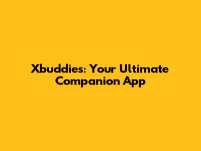 Xbuddies: Your Ultimate Companion App