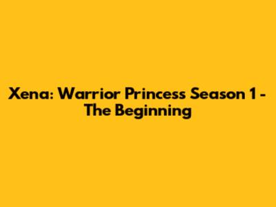 Xena: Warrior Princess Season 1 - The Beginning