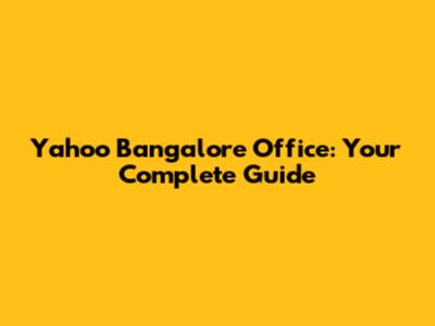 Yahoo Bangalore Office: Your Complete Guide